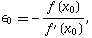 epsilon_0==-(f(x_0))/(f^'(x_0)),