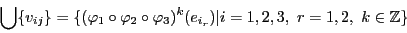 \begin{displaymath}\bigcup \{v_{ij}\}=\{(\varphi_1\circ \varphi_2 \circ
\varphi_3)^k(e_{i_r})\vert i=1,2,3,\ r=1,2,\ k\in \mathbb{Z}\}\end{displaymath}